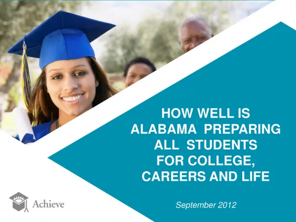 HOW WELL IS ALABAMA PREPARING ALL STUDENTS FOR COLLEGE, CAREERS AND LIFE September 2012