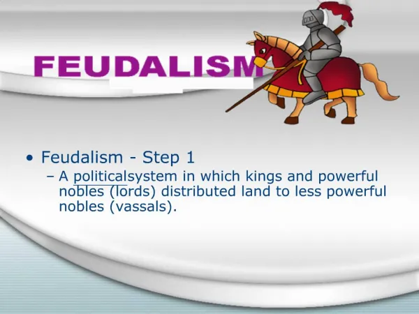 Feudalism - Step 1 A political system in which kings and powerful nobles lords distributed land to less powerful nobles