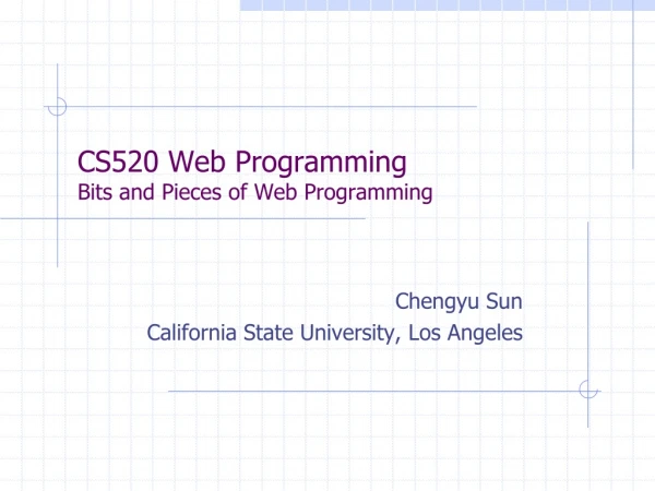 CS520 Web Programming Bits and Pieces of Web Programming