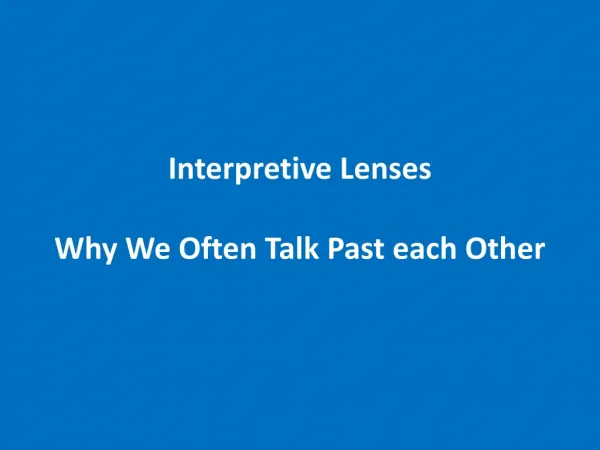 Interpretive Lenses Why We Often Talk Past each Other