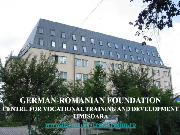 GERMAN-ROMANIAN FOUNDATION CENTRE FOR VOCATIONAL TRAINING AND DEVELOPMENT TIMISOARA frgtim.ro, frgfrgtim.ro