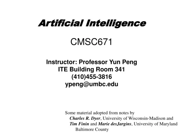 Artificial Intelligence CMSC671 Instructor: Professor Yun Peng ITE Building Room 341 (410)455-3816