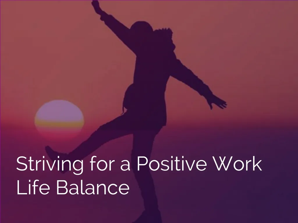 striving for a positive work life balance
