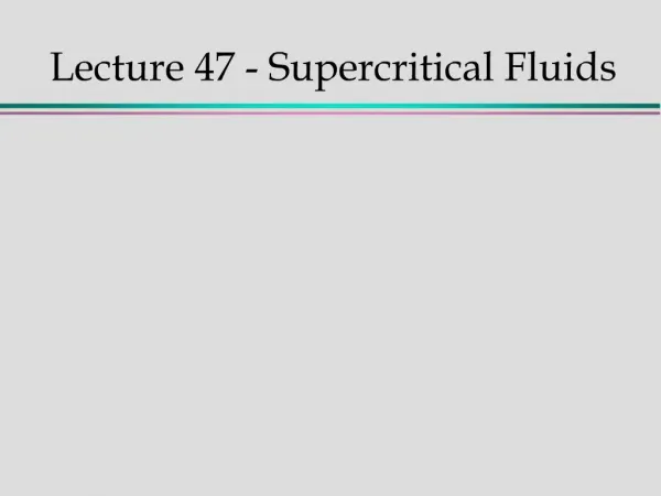 Lecture 47 - Supercritical Fluids