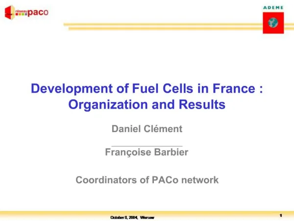 Development of Fuel Cells in France : Organization and Results Daniel Cl ment Fran oise Barbier Coordinators of PACo n