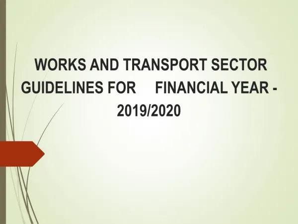 WORKS AND TRANSPORT SECTOR GUIDELINES FOR FINANCIAL YEAR -2019/2020