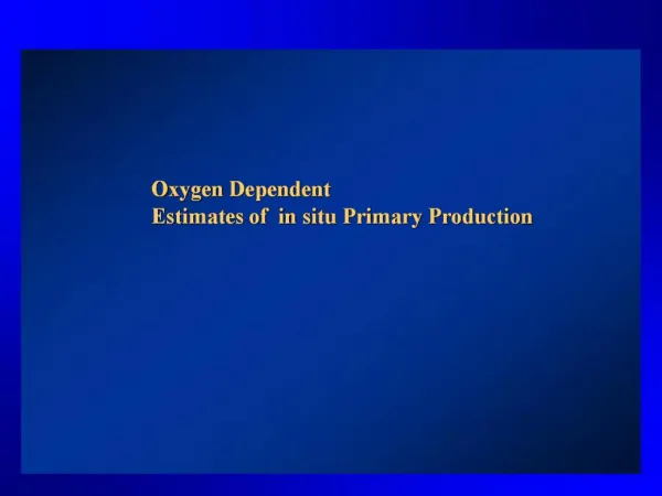 Oxygen Dependent Estimates of in situ Primary Production