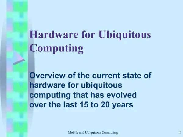 Hardware for Ubiquitous Computing