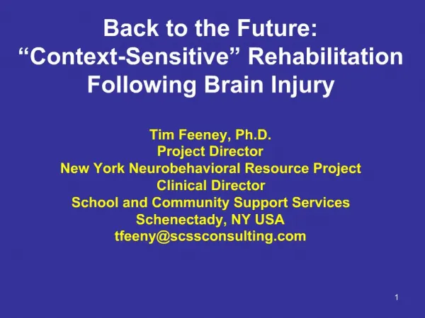 Back to the Future: Context-Sensitive Rehabilitation Following Brain Injury Tim Feeney, Ph.D. Project Director New Y