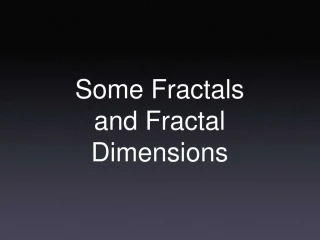 Some Fractals and Fractal Dimensions - slide 1