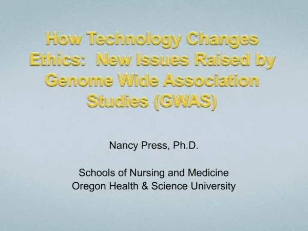 How Technology Changes Ethics: New Issues Raised by Genome Wide Association Studies GWAS