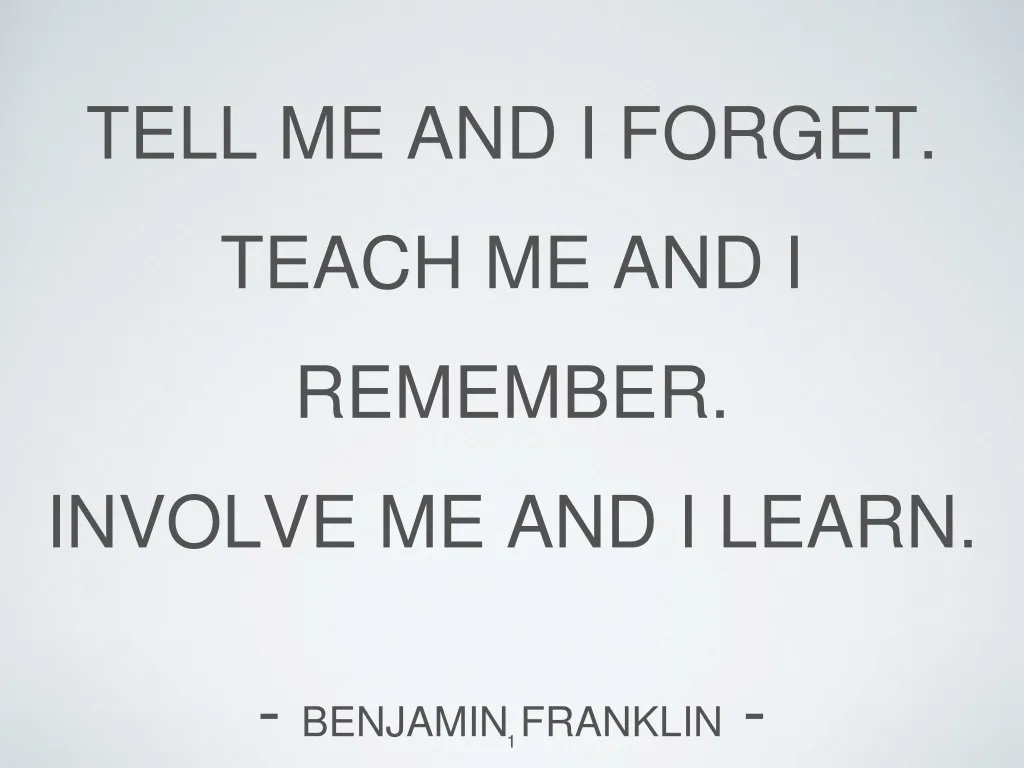 tell me and i forget teach me and i remember involve me and i learn benjamin franklin