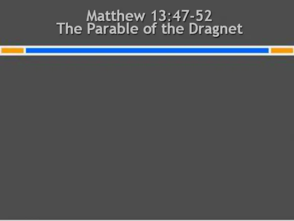 Matthew 13:47-52 The Parable of the Dragnet