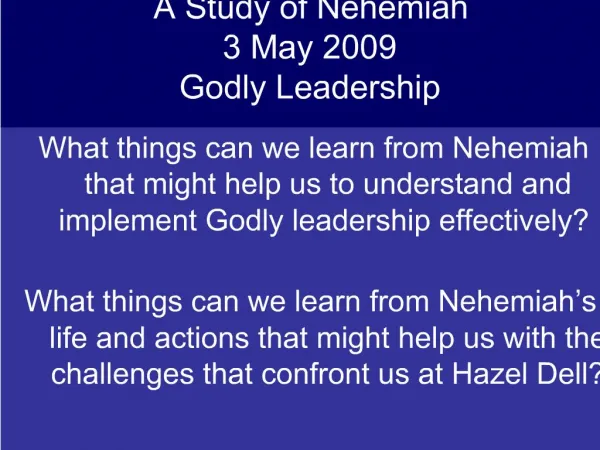 What things can we learn from Nehemiah that might help us to understand and implement Godly leadership effectively Wh