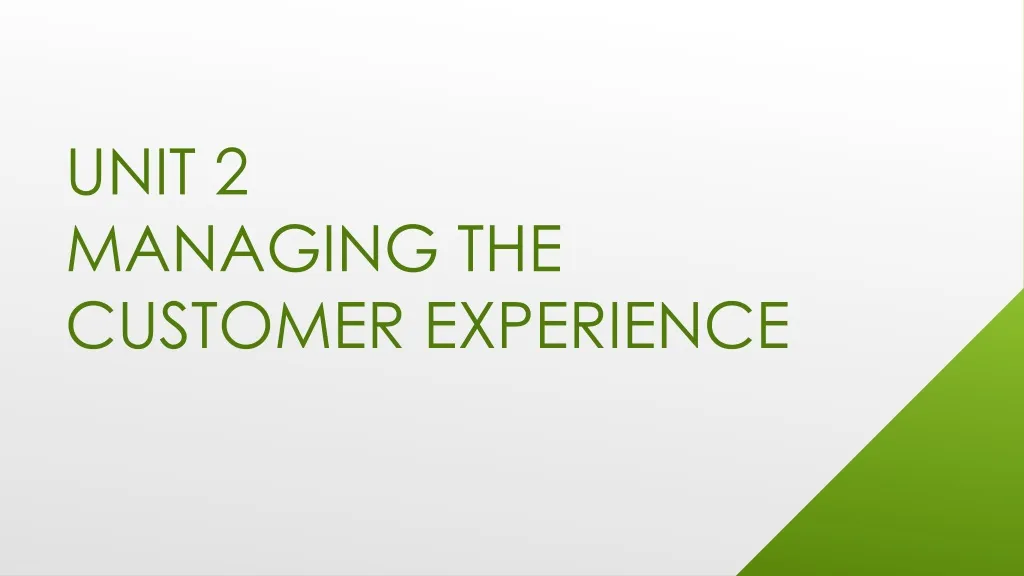 unit 2 managing the customer experience