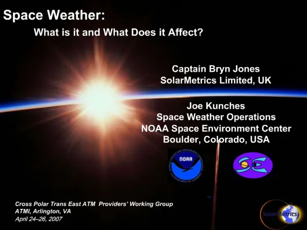 Captain Bryn Jones SolarMetrics Limited, UK Joe Kunches Space Weather Operations NOAA Space Environment Center Boulder