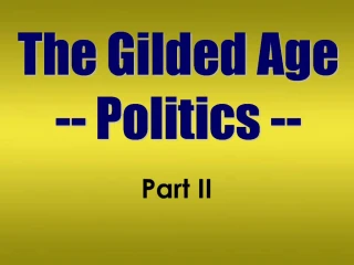 The Gilded Age -- Politics --