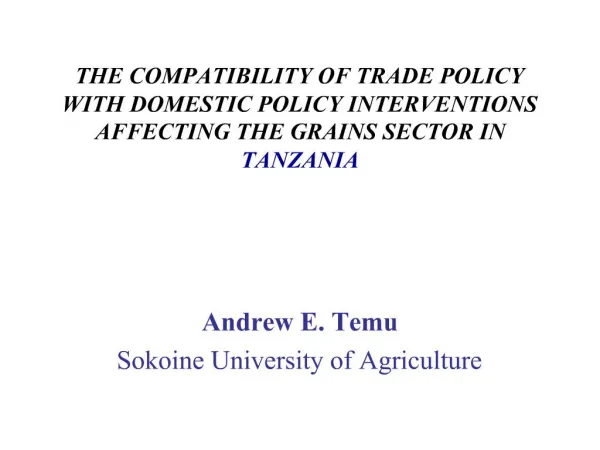 THE COMPATIBILITY OF TRADE POLICY WITH DOMESTIC POLICY INTERVENTIONS AFFECTING THE GRAINS SECTOR IN TANZANIA