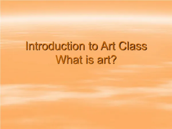 Introduction to Art Class What is art?