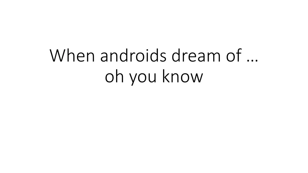 when androids dream of oh you know
