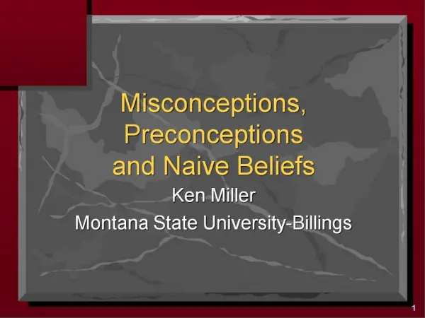Misconceptions, Preconceptions and Naive Beliefs