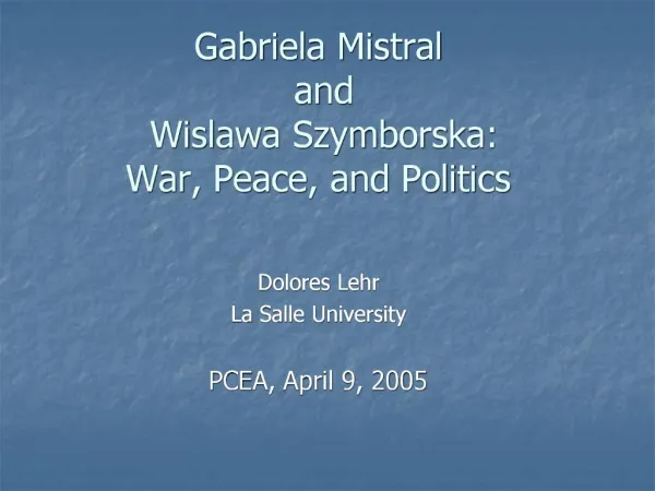 Gabriela Mistral and Wislawa Szymborska: War, Peace, and Politics