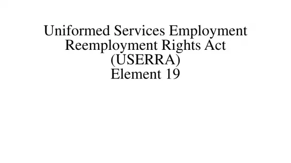 Uniformed Services Employment Reemployment Rights Act (USERRA) Element 19