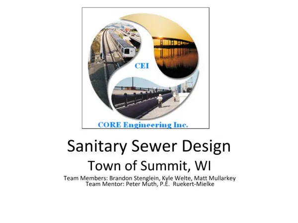 Sanitary Sewer Design Town of Summit, WI Team Members: Brandon Stenglein, Kyle Welte, Matt Mullarkey Team Mentor: Peter