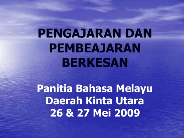 PENGAJARAN DAN PEMBEAJARAN BERKESAN Panitia Bahasa Melayu Daerah Kinta Utara 26 27 Mei 2009