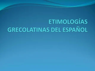 ETIMOLOG AS GRECOLATINAS DEL ESPA OL - slide 1