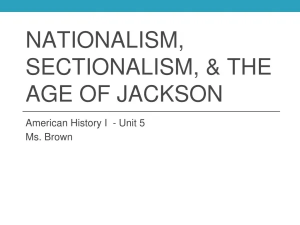 NATIONALISM , S ECTIONALISM, &amp; THE AGE OF JACKSON