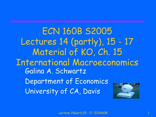 ECN 160B S2005 Lectures 14 partly, 15 - 17 Material of KO, Ch. 15 International Macroeconomics