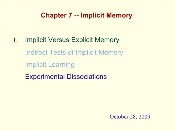 Chapter 7 -- Implicit Memory I. Implicit Versus Explicit Memory Indirect Tests of Implicit Memory Implicit Learning