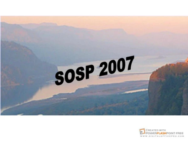 PPT 1959 KB - SOSP 2007 Home Page
