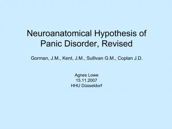 Neuroanatomical Hypothesis of Panic Disorder, Revised Gorman, J.M., Kent, J.M., Sullivan G.M., Coplan J.D. Agnes Low