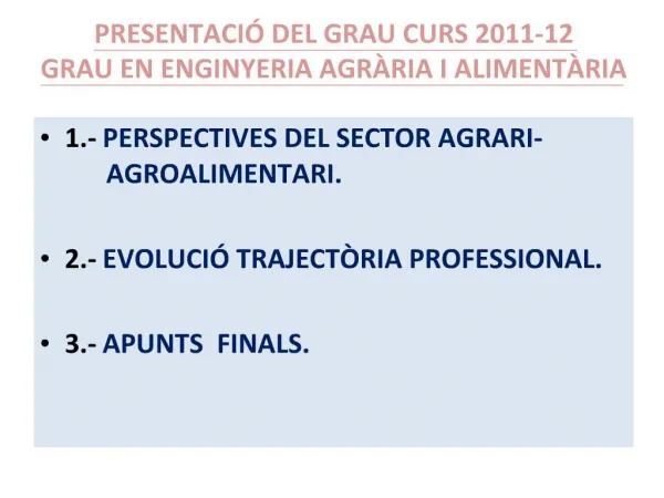 PRESENTACI DEL GRAU CURS 2011-12 GRAU EN ENGINYERIA AGR RIA I ALIMENT RIA