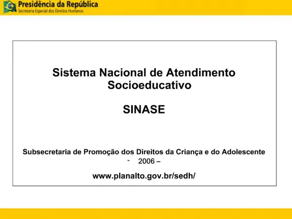 Sistema Nacional de Atendimento Socioeducativo SINASE Subsecretaria de Promo o dos Direitos da Crian a e do Adolesc