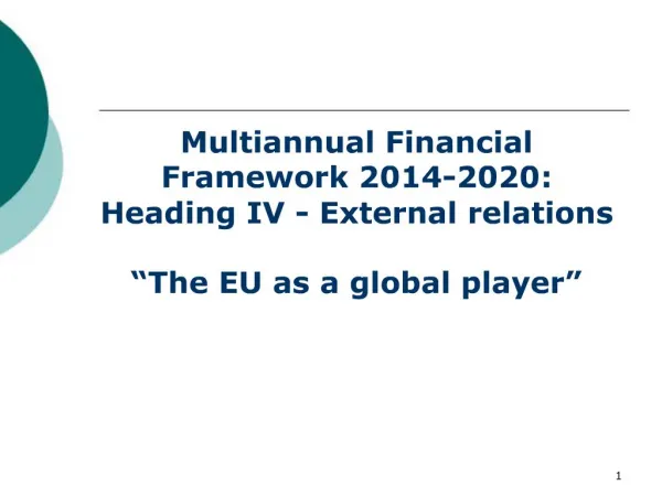 Multiannual Financial Framework 2014-2020: Heading IV - External relations The EU as a global player