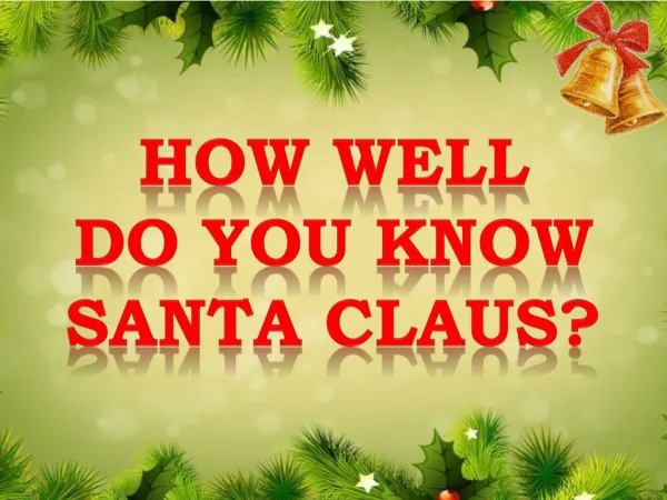HOW WELL DO YOU KNOW Santa claus ?
