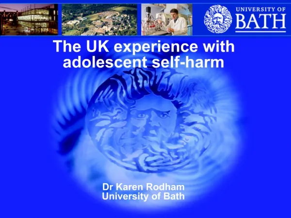 The UK experience with adolescent self-harm Dr Karen Rodham University of Bath