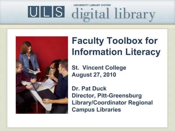 Faculty Toolbox for Information Literacy St. Vincent College August 27, 2010 Dr. Pat Duck Director, Pitt-Greensburg