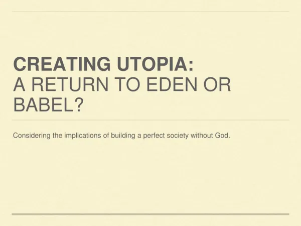 Creating Utopia: A return to eden or babel?