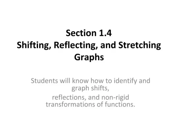 Section 1.4 Shifting, Reflecting, and Stretching Graphs