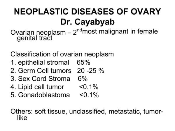 NEOPLASTIC DISEASES OF OVARY Dr. Cayabyab