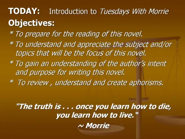 TODAY: Introduction to Tuesdays With Morrie Objectives: To prepare for the reading of this novel. To understand a