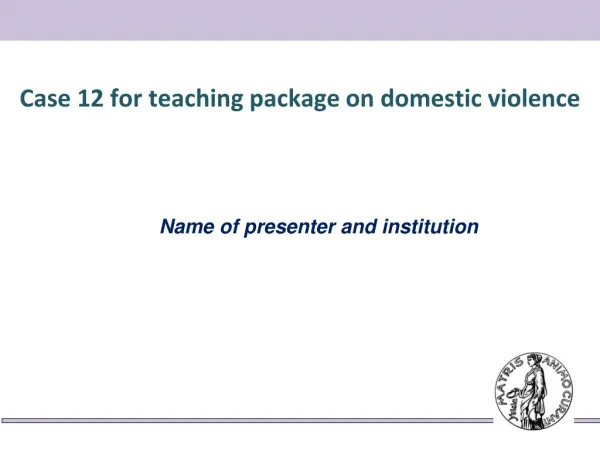 Case 12 for teaching package on domestic violence