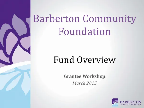 Barberton Community Foundation Fund Overview Grantee Workshop March 2015