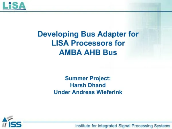Developing Bus Adapter for LISA Processors for AMBA AHB Bus Summer Project: Harsh Dhand Under Andreas Wieferink