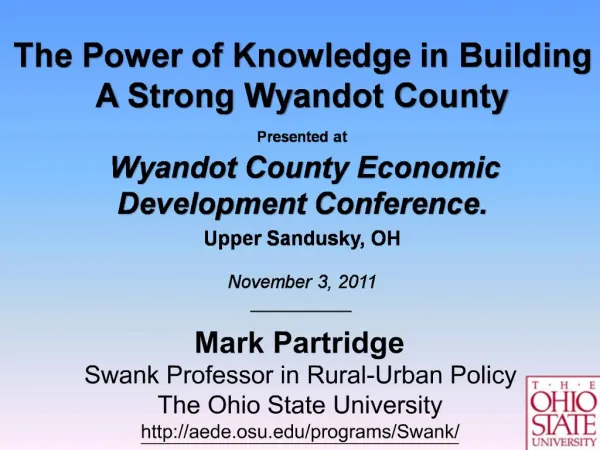 The Power of Knowledge in Building A Strong Wyandot County Presented at Wyandot County Economic Development Conference.