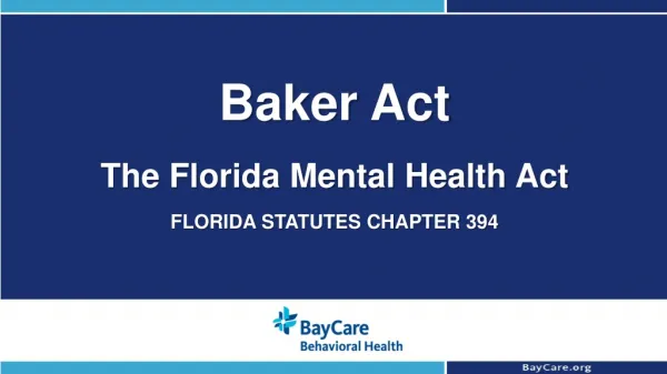 Baker Act The Florida Mental Health Act FLORIDA STATUTES CHAPTER 394